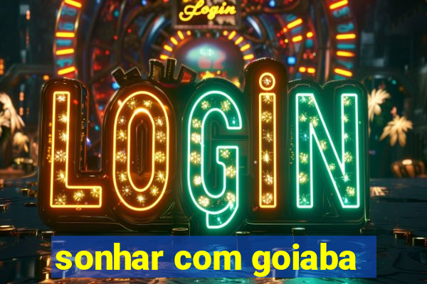 sonhar com goiaba